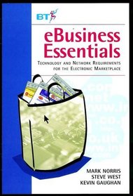 e-Business Essentials: Technology and Network Requirements for the Electronic Marketplace