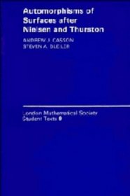 Automorphisms of Surfaces after Nielsen and Thurston (London Mathematical Society Student Texts)