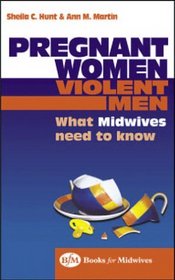 Pregnant Women: Violent Men: What Midwives Need to Know