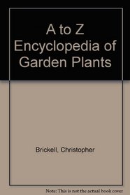 A to Z Encyclopedia of Garden Plants