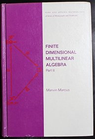 Finite Dimensional Multilinear Algebra, Part II. (Monographs and Textbooks in Pure and Applied Mathematics,, Volume 23)