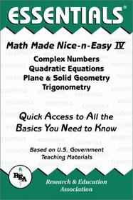 Math Made Nice  Easy #4 : Complex Numbers Quadratic Equations, Plane  Solid Geometry, Trigonometry (Math Made Nice  Easy)