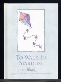 To Walk in Stardust: A Selection of Writings for Those Who Dream