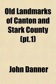 Old Landmarks of Canton and Stark County (pt.1)