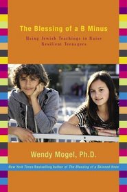 The Blessing of a B Minus: Using Jewish Teachings to Raise Resilient Teenagers