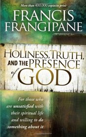 Holiness, Truth, and the Presence of God: A Penetrating Study of the Human Heart and How God Prepares It for His Glory
