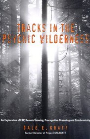 Tracks in the Psychic Wilderness: An Exploration of Remote Viewing, ESP, Precognitive Dreaming, and Synchronicity
