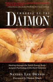 Embrace of the Daimon: Healing through the Subtle Energy Body/ Jungian Psychology & the Dark Feminine