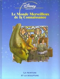 Le Monde Merveilleux De La Connaissance: La Peinture Et La Sculpture (French Text) (Disney Presente)