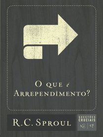 O Que  Arrependimento? (Questes Cruciais) (Volume 17) (Portuguese Edition)
