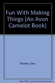 Fun With Making Things (An Avon Camelot Book)