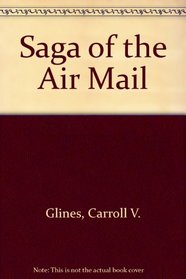 Saga of the Air Mail (Flight, Its First Seventy-Five Years)