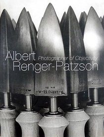 Albert Renger-Patzsch: Photographer of Objectivity