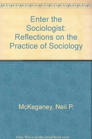 Enter the Sociologist: Reflections on the Practice of Sociology