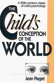 The Child's Conception of the World : A 20th-Century Classic of Child Psychology
