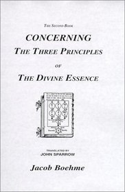 Concerning the Three Principles of the Divine Essence: Of the Eternal, Dark, Light, and Temporary World
