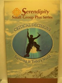 Critical Decisions: Surviving in Today's World (Serendipity Small Group Plus Series)