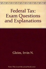 Federal Tax : Exam Questions and Explanations