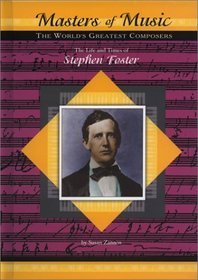 The Life and Times of Stephen Foster (Masters of Music)