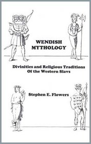 Wendish Mythology: Divinities and Religious Practices of the Western Slavs