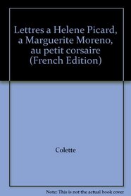 Lettres a Helene Picard, a Marguerite Moreno, au petit corsaire (French Edition)