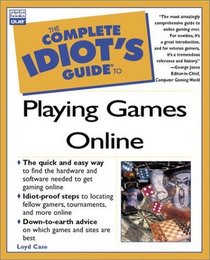 Complete Idiot's Guide to Playing Games Online (Complete Idiot's Guide)