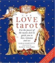 The Love Tarot : Uses the Power of the Mystic Deck to Guide You in Love, Romance and Sex