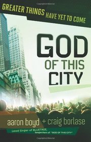 God Of This City: Greater Things Have Yet to Come