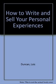 How to Write and Sell Your Personal Experiences