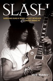 Slash: Surviving Guns N' Roses, Velvet Revolver & Rock's Snake Pit