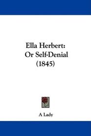 Ella Herbert: Or Self-Denial (1845)