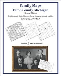 Family Maps of Eaton County, Michigan, Deluxe Edition