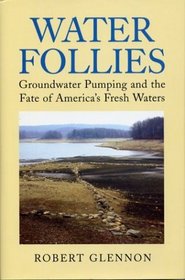 Water Follies: Groundwater Pumping and the Fate of America's Fresh Waters