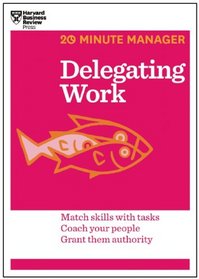 Delegating Work (20-Minute Manager Series)