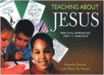 Teaching About Jesus: Practical Approaches for 7-11 Year Olds