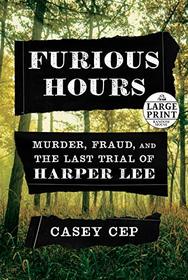 Furious Hours: Murder, Fraud, and the Last Trial of Harper Lee (Random House Large Print)
