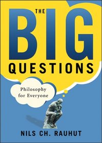 The Big Questions : Philosophy for Everyone