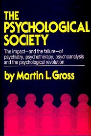 The Psychological Society: A Critical Analysis of Psychiatry, Psychotherapy, Psychoanalysis and the Psychological Revolution