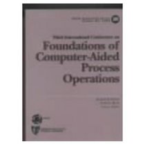 Foundations of Computer-Aided Process Design: Proceedings of the Third Conference on Foundations Focomputer-Aided Process Design, Snowmass Village,