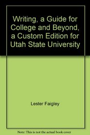 Writing, a Guide for College and Beyond, a Custom Edition for Utah State University