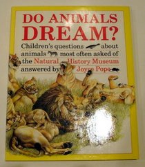 Do Animals Dream?: Children's Questions About Animals Most Often Asked of the Natural History Museum