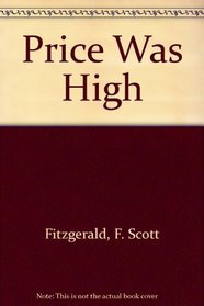 THE PRICE WAS HIGH:  Fifty Uncollected Stories By F. Scott Fitzgerald