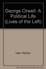 George Orwell: A Political Life (Lives of the Left)