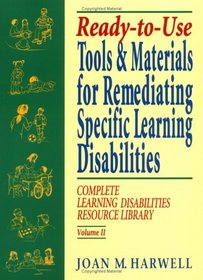 Ready-to-Use Tools  Materials for Remediating Specific Learning Disabilties : Complete Learning Disabilities Resource Library (Complete Learning Disabilities Resource Library)