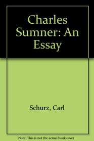 Charles Sumner, An Essay by Carl Schurz