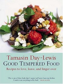 Good Tempered Food : Recipes to Love, Leave, and Linger Over