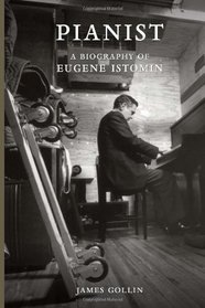 Pianist: A Biography of Eugene Istomin
