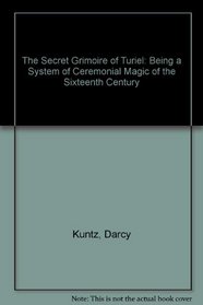 The Secret Grimoire of Turiel: Being a System of Ceremonial Magic of the Sixteenth Century