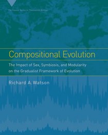 Compositional Evolution: The Impact of Sex, Symbiosis, and Modularity on the Gradualist Framework of Evolution (Vienna Series in Theoretical Biology)