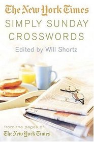 The New York Times Simply Sunday Crosswords : From the Pages of The New York Times